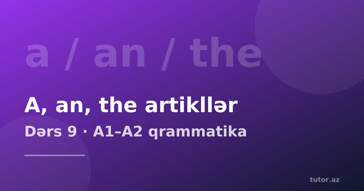 A, an, the artikllər: nə vaxt a, nə vaxt the, nə vaxt heç nə