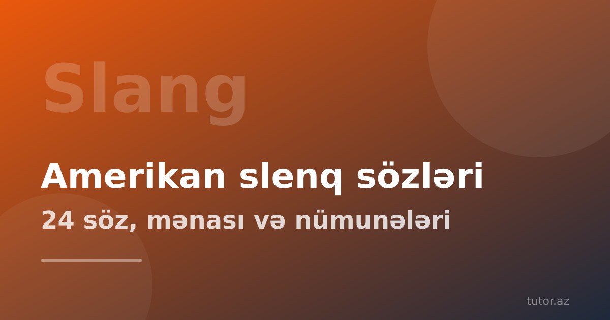 Amerikan slenq sözləri gündəlik nitqdə: 24 söz, mənası, nümunə cümlələr və təhlükəsiz işlətmə qaydaları