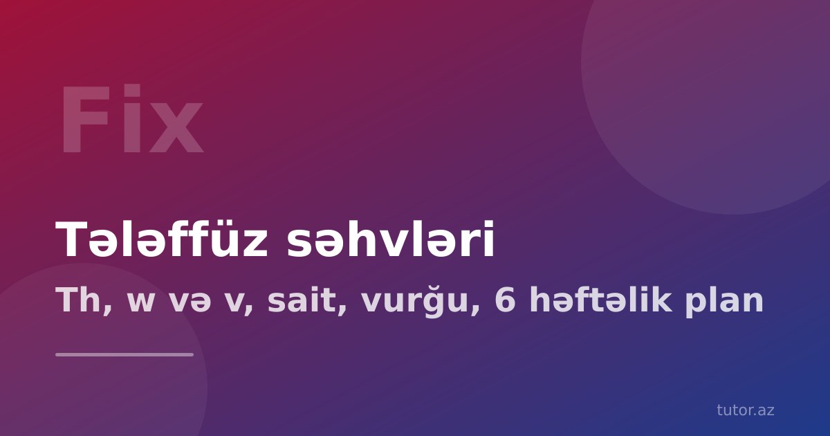 Azərbaycanlıların ingilis dilində ən çox etdiyi tələffüz səhvləri