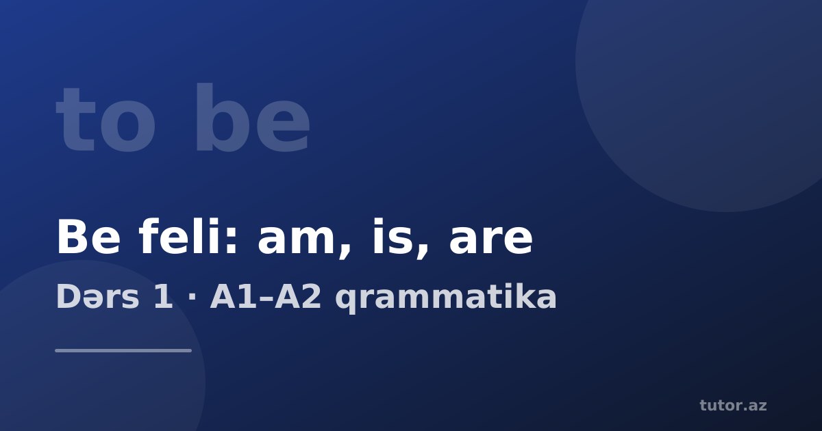Be feli (am, is, are): ingilis dili qrammatikasında ilk dərs