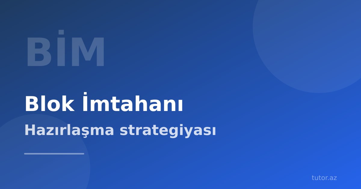 Blok imtahanına hazırlıq: bal hesablamadan strategiyaya tam yol xəritəsi