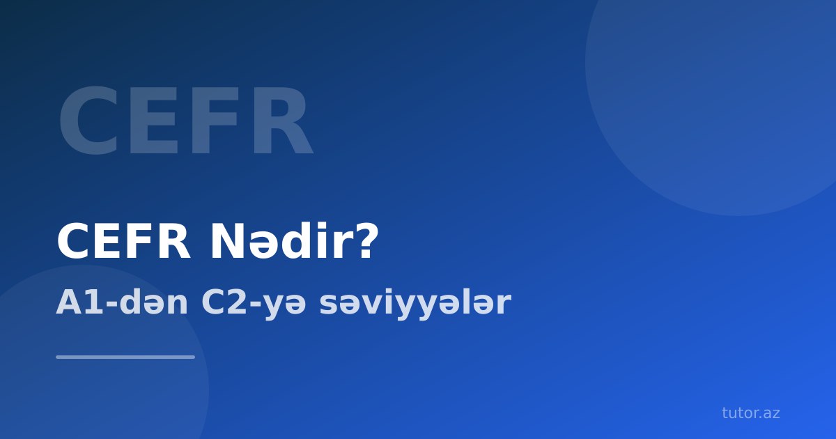 CEFR nədir? İngilis dili səviyyələri A1-dən C2-yə qədər izah