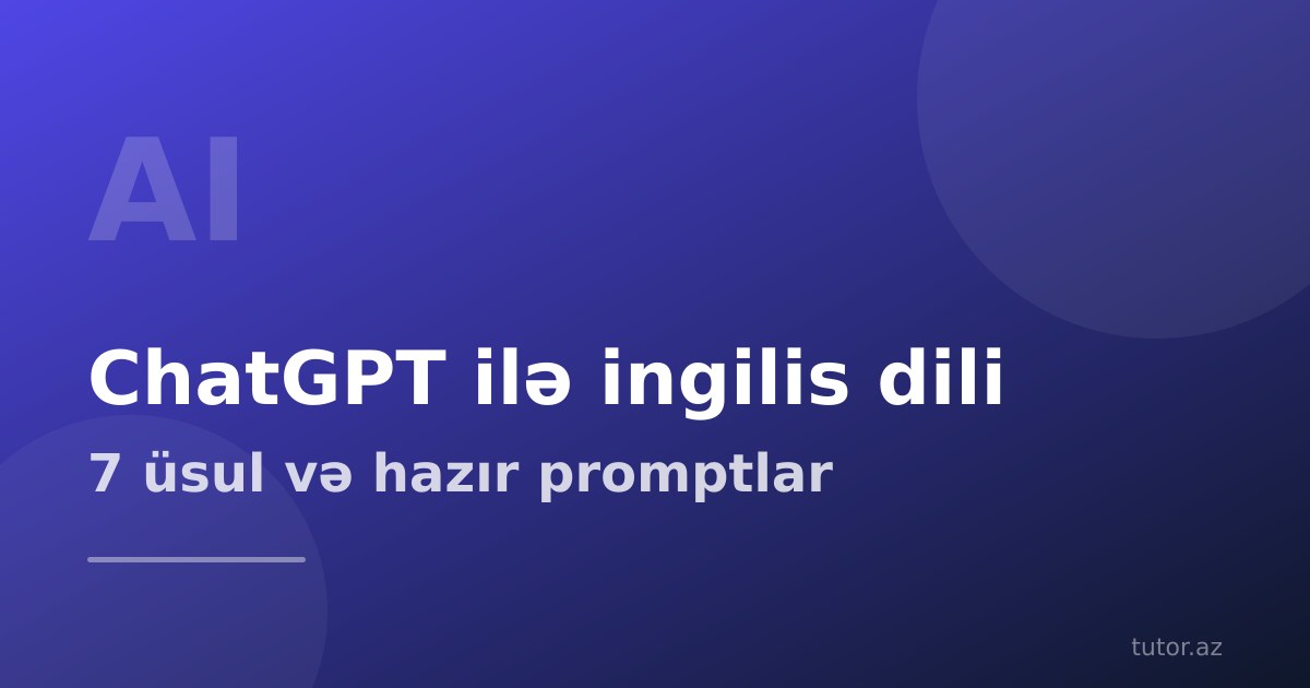 ChatGPT və süni intellektlə ingilis dili necə öyrənmək olar: 7 işləyən üsul