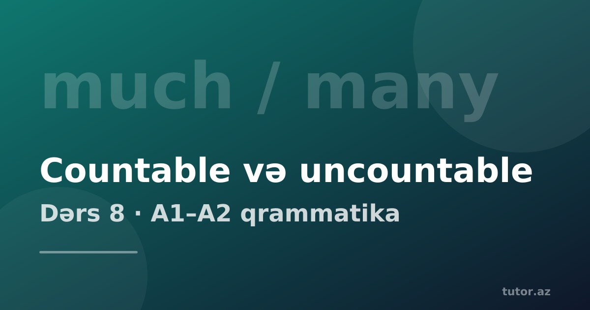 Countable və uncountable isimlər: sayıla bilən və sayıla bilməyən isimlər