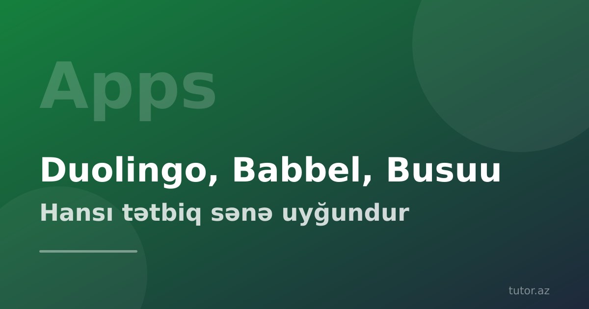 Duolingo, Babbel və Busuu müqayisəsi: ingilis dili öyrənmək üçün hansı tətbiq daha yaxşıdır