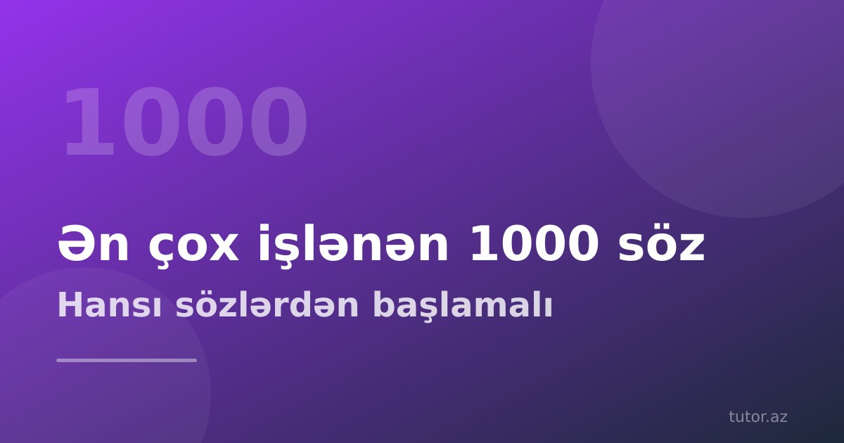 Ən çox istifadə olunan 1000 ingilis sözü: hansı sözlərdən başlamaq və onları necə yadda saxlamaq lazımdır