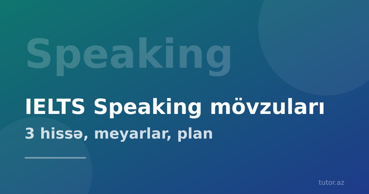 IELTS Speaking: ən çox soruşulan mövzular və hazırlıq planı