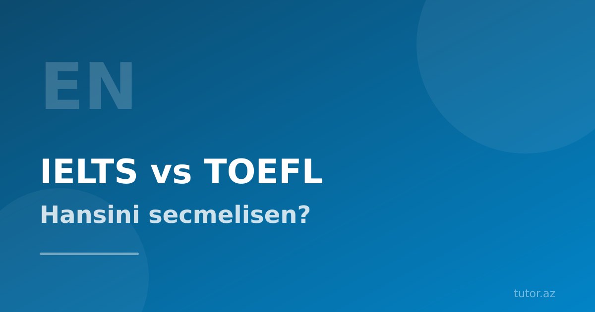 IELTS vs TOEFL: fərq nədir, hansını seçməli?