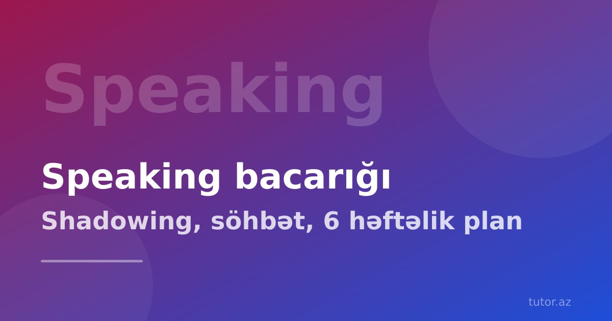 İngilis dili speaking bacarığı necə inkişaf etdirilir? Addım-addım plan