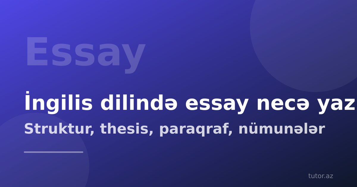 İngilis dilində essay necə yazılır: struktur və nümunələr