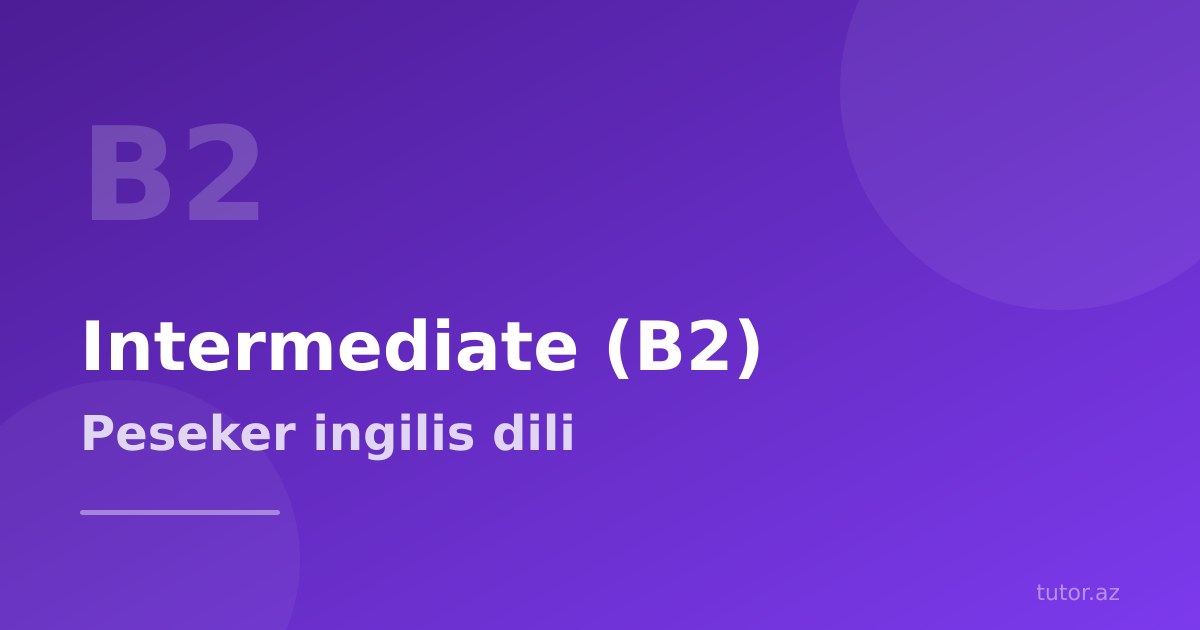 Intermediate (B2) ingilis dili: peşəkar ünsiyyət səviyyəsi