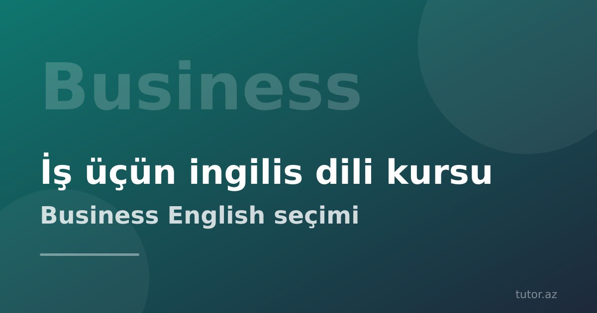 İş üçün ingilis dili kursu: Business English necə seçilir və nəyi öyrədir