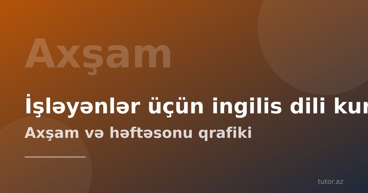 İşləyənlər üçün ingilis dili kursu: axşam və həftəsonu qrafiki necə qurulur