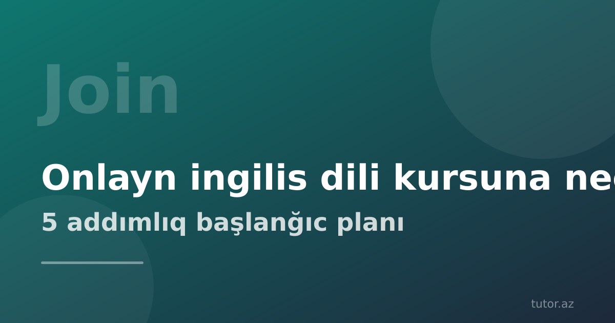Onlayn ingilis dili kursuna necə qoşulmaq: qeydiyyatdan ilk dərsə qədər addım-addım plan