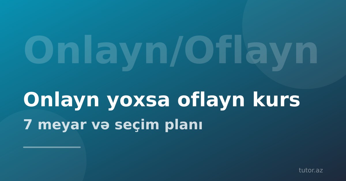 Onlayn yoxsa oflayn ingilis dili kursu: 7 meyar üzrə müqayisə və seçim planı