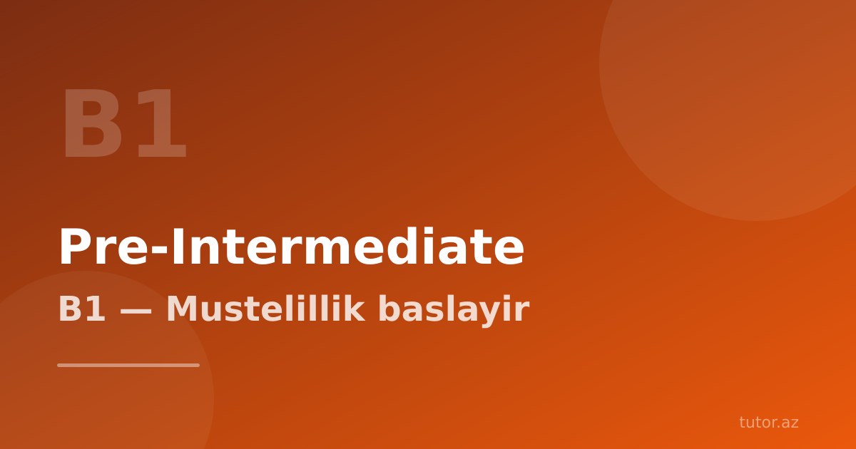Pre-Intermediate (B1) ingilis dili: müstəqillik səviyyəsi