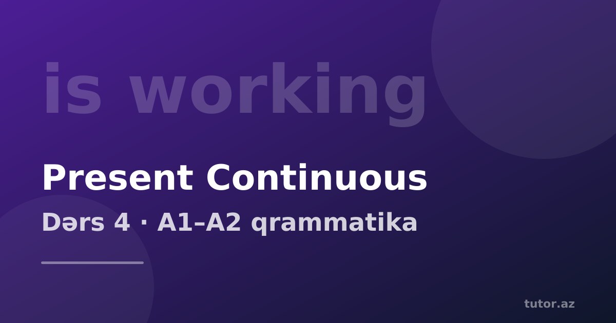 Present Continuous: indi baş verən hərəkət, I am working