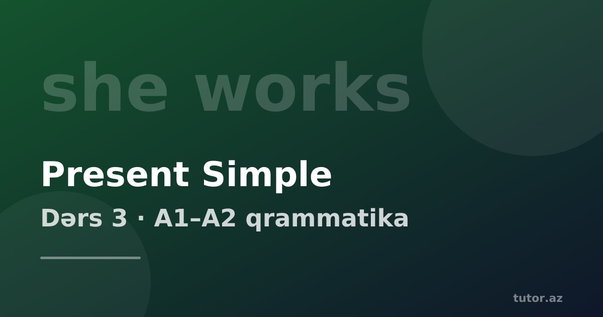 Present Simple: adi hərəkətlər, I work və she works
