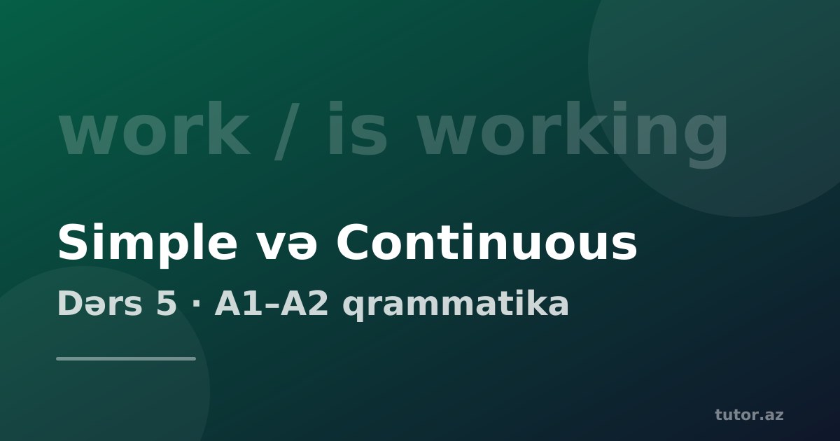 Present Simple və Present Continuous fərqi: I work yoxsa I am working?