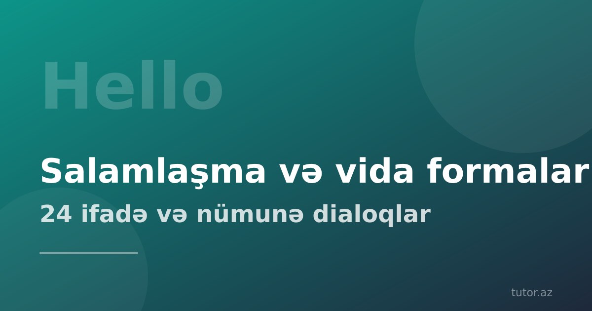 Salamlaşma və vida formaları ingilis dilində: 24 ifadə, rəsmi və qeyri-rəsmi variantlar, nümunə dialoqlar
