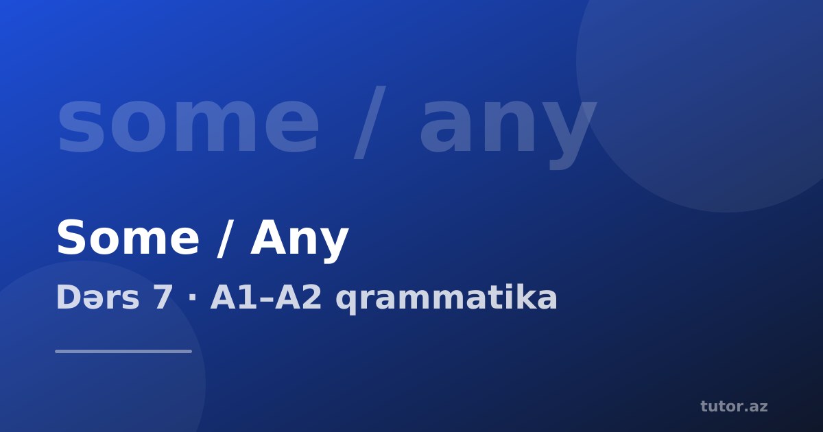 Some / Any: bir az, bir neçə və heç nə necə deyilir