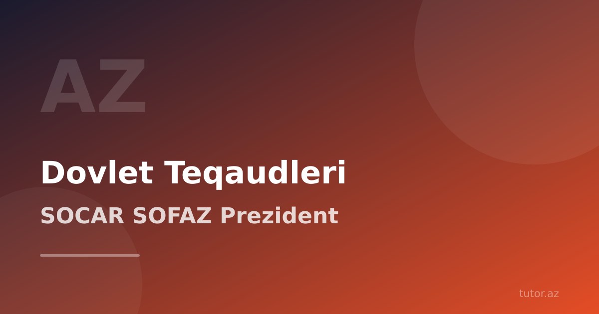Azərbaycanlı üçün xarici təqaüd proqramları: SOCAR, SOFAZ, Dövlət proqramları